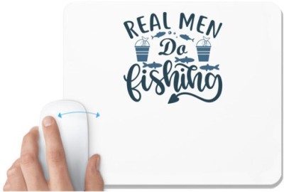 UDNAG White Mousepad 'Fishing | Real man do fishing' for Computer / PC / Laptop [230 x 200 x 5mm] Mousepad(White)