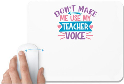 UDNAG White Mousepad 'Teacher Student | don't make me use my teacher voice' for Computer / PC / Laptop [230 x 200 x 5mm] Mousepad(White)