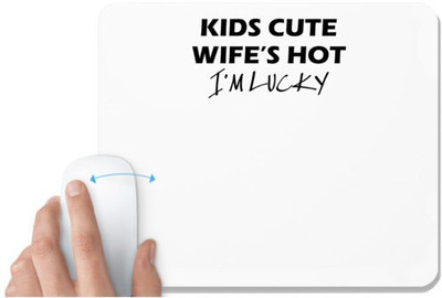 UDNAG White Mousepad 'Wife | kids cute wife's hot i'm lucky' for Computer / PC / Laptop [230 x 200 x 5mm] Non Slip Base Mousepad(White)