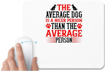 UDNAG White Mousepad 'Dog | The average dog is a nicer person than the average person' for Computer / PC / Laptop [230 x 200 x 5mm] Non Slip Base Mousepad(White)
