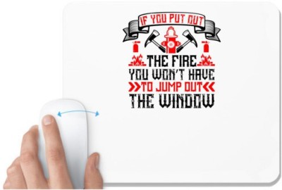 UDNAG White Mousepad 'Firefighter | If you put out the fire, you won’t have to jump out the window' for Computer / PC / Laptop [230 x 200 x 5mm] Mousepad(White)
