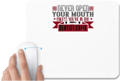 UDNAG White Mousepad 'Dentist | Never open your mouth,unless' for Computer / PC / Laptop [230 x 200 x 5mm] Mousepad(White)