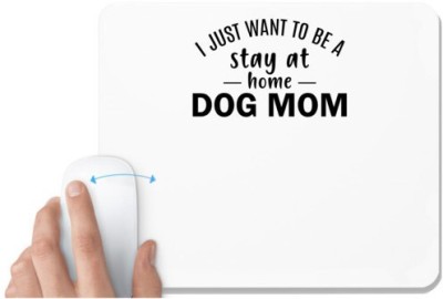 UDNAG White Mousepad 'Mother | I just want to be a stay at home dog mom' for Computer / PC / Laptop [230 x 200 x 5mm] Mousepad(White)