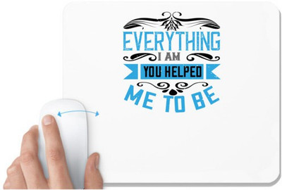 UDNAG White Mousepad '| Everything I am, you helped me to be' for Computer / PC / Laptop [230 x 200 x 5mm] Mousepad(White)