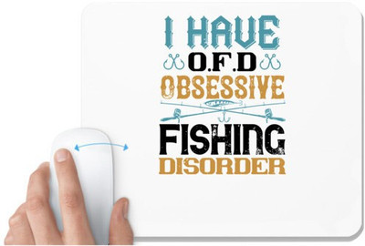 UDNAG White Mousepad 'Fishing | I HAVE O.F.D OBSESSIVE FISHING DISORDER' for Computer / PC / Laptop [230 x 200 x 5mm] Non Slip Base Mousepad(White)