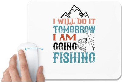 UDNAG White Mousepad 'Fishing | I WILL DO IT TOMORROW' for Computer / PC / Laptop [230 x 200 x 5mm] Non Slip Base Mousepad(White)
