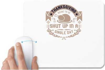 UDNAG White Mousepad 'Thanks Giving | Thanksgiving ment to be shut up in a single day' for Computer / PC / Laptop [230 x 200 x 5mm] Non Slip Base Mousepad(White)