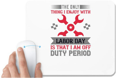 UDNAG White Mousepad 'labor | The only thing i enjoy with labor day is that i am off duty period' for Computer / PC / Laptop [230 x 200 x 5mm] Mousepad(White)