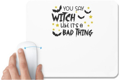 UDNAG White Mousepad 'Witch | YOU SAY WITCH LIKE IT’S A BAD THING' for Computer / PC / Laptop [230 x 200 x 5mm] Non Slip Base Mousepad(White)