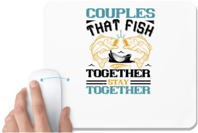 UDNAG White Mousepad 'Fishing | COUPLES THAT FISH TOGETHER' for Computer / PC / Laptop [230 x 200 x 5mm] Mousepad(White)