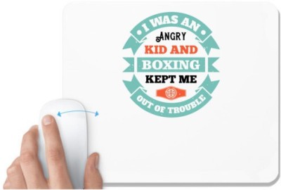 UDNAG White Mousepad 'Boxing | I was an angry kid, and boxing kept me out of trouble' for Computer / PC / Laptop [230 x 200 x 5mm] Mousepad(White)