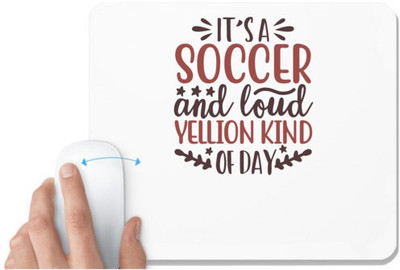 UDNAG White Mousepad 'Soccer | it’s a soccer and loud yellion kind of day' for Computer / PC / Laptop [230 x 200 x 5mm] Mousepad(White)