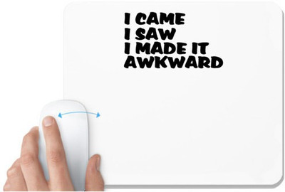 UDNAG White Mousepad 'Awkward | i came i saw i made it' for Computer / PC / Laptop [230 x 200 x 5mm] Mousepad(White)