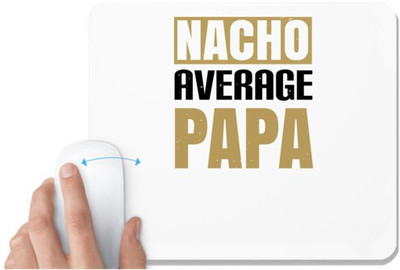 UDNAG White Mousepad 'Father | nacho average papa' for Computer / PC / Laptop [230 x 200 x 5mm] Mousepad(White)