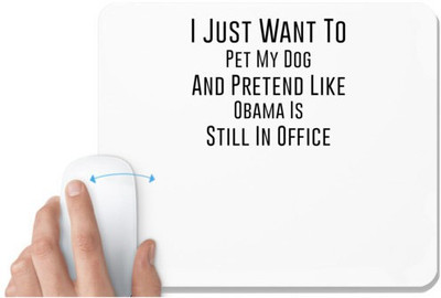 UDNAG White Mousepad 'Dogs | I just want to pretend like Obamas' for Computer / PC / Laptop [230 x 200 x 5mm] Mousepad(White)
