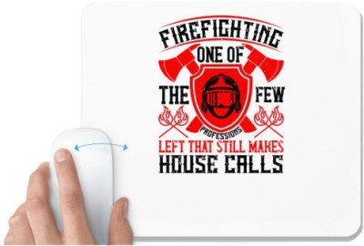 UDNAG White Mousepad 'Firefighter | Firefighting — one of the few professions left that still makes house calls' for Computer / PC / Laptop [230 x 200 x 5mm] Mousepad(White)