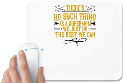 UDNAG White Mousepad 'Mother | There’s no such thing as a supermom. We just do the best we can' for Computer / PC / Laptop [230 x 200 x 5mm] Mousepad(White)