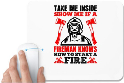 UDNAG White Mousepad 'Firefighter | take me inside show me if a fireman knows how to starta fire' for Computer / PC / Laptop [230 x 200 x 5mm] Mousepad(White)