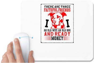 UDNAG White Mousepad 'Dog | There are three faithful friends an old wife an old dog and ready money' for Computer / PC / Laptop [230 x 200 x 5mm] Mousepad(White)