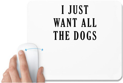 UDNAG White Mousepad 'Dogs | I just want all the dogs' for Computer / PC / Laptop [230 x 200 x 5mm] Mousepad(White)