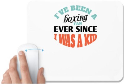 UDNAG White Mousepad 'Boxing | I ve been a boxing fan ever since I was a kid' for Computer / PC / Laptop [230 x 200 x 5mm] Mousepad(White)