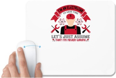 UDNAG White Mousepad 'Electrical Engineer | I'm an electrician to seve time let's just assume that i'm never wrong' for Computer / PC / Laptop [230 x 200 x 5mm] Mousepad(White)