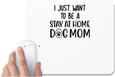 UDNAG White Mousepad 'Dogs | I just want to be a stay at home dog mother' for Computer / PC / Laptop [230 x 200 x 5mm] Non Slip Base Mousepad(White)