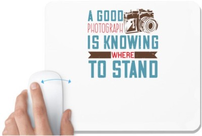 UDNAG White Mousepad 'Cameraman | A GOOD PHOTOGRAPH IS KNOWING WHERE TO STAND' for Computer / PC / Laptop [230 x 200 x 5mm] Mousepad(White)