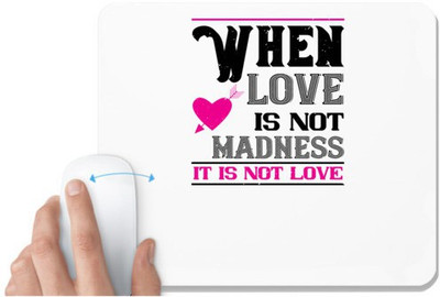 UDNAG White Mousepad 'Love | when love is madness it is not love' for Computer / PC / Laptop [230 x 200 x 5mm] Non Slip Base Mousepad(White)