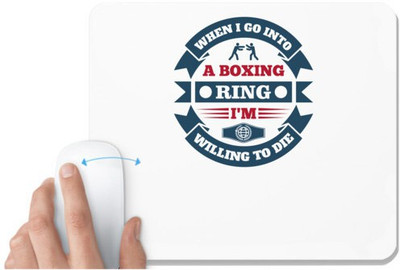 UDNAG White Mousepad 'Boxing | When I go into a boxing ring, I'm willing to die' for Computer / PC / Laptop [230 x 200 x 5mm] Mousepad(White)