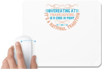 UDNAG White Mousepad 'Thanks Giving | Overeating at Thanksgiving is a case in point. It’s a national tradition' for Computer / PC / Laptop [230 x 200 x 5mm] Mousepad(White)