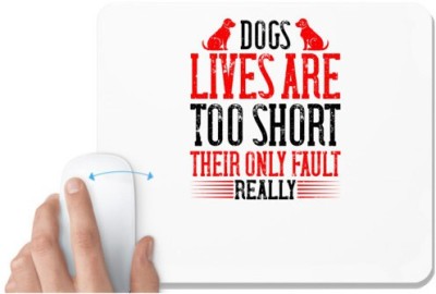 UDNAG White Mousepad 'Dog | Dogs' lives are too short. Their only fault, really' for Computer / PC / Laptop [230 x 200 x 5mm] Mousepad(White)