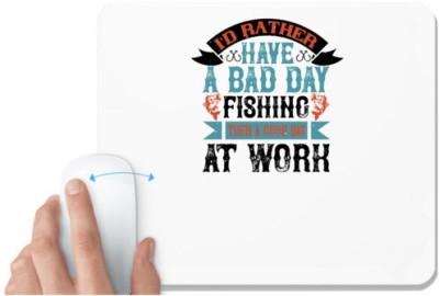 UDNAG White Mousepad 'Fishing | 02 I'D RATHER HAVE A BAD DAY' for Computer / PC / Laptop [230 x 200 x 5mm] Mousepad(White)