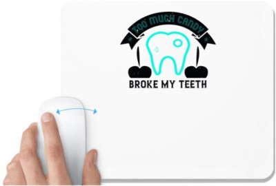 UDNAG White Mousepad 'Dentist | Too much candy broke my teeth' for Computer / PC / Laptop [230 x 200 x 5mm] Mousepad(White)