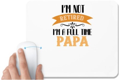 UDNAG White Mousepad 'Papa, Father | i'm not retired i'm a full time' for Computer / PC / Laptop [230 x 200 x 5mm] Mousepad(White)