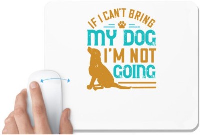 UDNAG White Mousepad 'Dog | If I Can't Bring My Dog I'm Not Going' for Computer / PC / Laptop [230 x 200 x 5mm] Mousepad(White)
