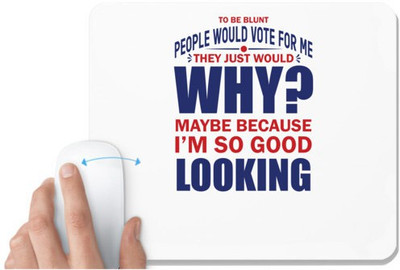 UDNAG White Mousepad 'I am so good looking | Donalt Trump' for Computer / PC / Laptop [230 x 200 x 5mm] Non Slip Base Mousepad(White)