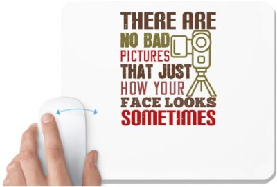 UDNAG White Mousepad 'Cameraman | THERE ARE NO BAD PICTURES THAT JUST HOW YOU FACE LOOKS SOMETIMES' for Computer / PC / Laptop [230 x 200 x 5mm] Mousepad(White)