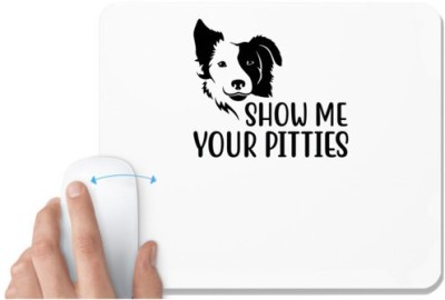 UDNAG White Mousepad 'Dogs | Show me your pitties' for Computer / PC / Laptop [230 x 200 x 5mm] Mousepad(White)