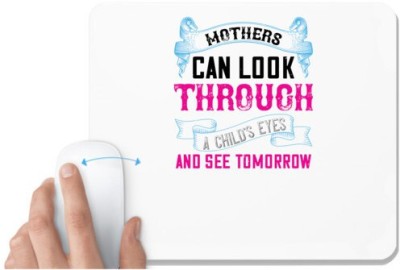UDNAG White Mousepad 'Mother | Mothers can look through a child’s eyes and see tomorrow' for Computer / PC / Laptop [230 x 200 x 5mm] Mousepad(White)