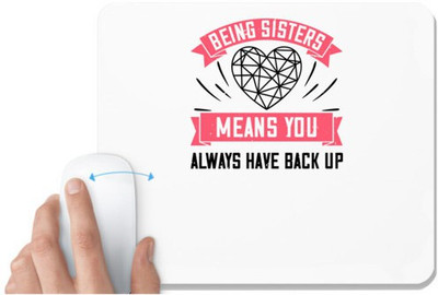 UDNAG White Mousepad 'Sister | BENG SISTERS MEANS YOU ALWAYS HAVE BACK UP-6' for Computer / PC / Laptop [230 x 200 x 5mm] Mousepad(White)