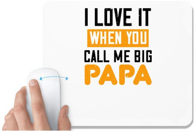 UDNAG White Mousepad 'Papa | i love it when you call me big' for Computer / PC / Laptop [230 x 200 x 5mm] Non Slip Base Mousepad(White)