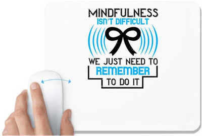 UDNAG White Mousepad 'Awareness | Mindfulness isn t difficult we just need to remember to do it' for Computer / PC / Laptop [230 x 200 x 5mm] Non Slip Base Mousepad(White)