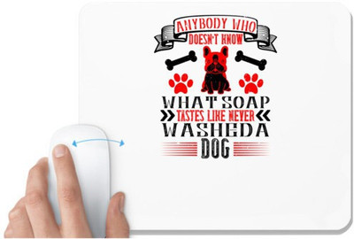 UDNAG White Mousepad 'Dog | Anybody who doesn’t know what soap tastes like never washed a dog' for Computer / PC / Laptop [230 x 200 x 5mm] Non Slip Base Mousepad(White)