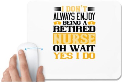 UDNAG White Mousepad 'Nurse | I don’t always enjoy being a retired nurse oh wait yes i do' for Computer / PC / Laptop [230 x 200 x 5mm] Mousepad(White)