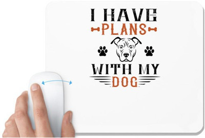 UDNAG White Mousepad 'Dog | I Have Plans With My Dog' for Computer / PC / Laptop [230 x 200 x 5mm] Non Slip Base Mousepad(White)