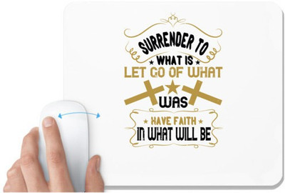 UDNAG White Mousepad 'Faith | Surrender to what is. Let go of what was. Have faith in what will be' for Computer / PC / Laptop [230 x 200 x 5mm] Mousepad(White)