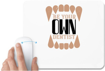 UDNAG White Mousepad 'Dentist | Be yoyr own dentist' for Computer / PC / Laptop [230 x 200 x 5mm] Mousepad(White)