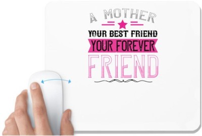 UDNAG White Mousepad 'Mother | A mother is your first friend, your best friend, your forever friend' for Computer / PC / Laptop [230 x 200 x 5mm] Mousepad(White)