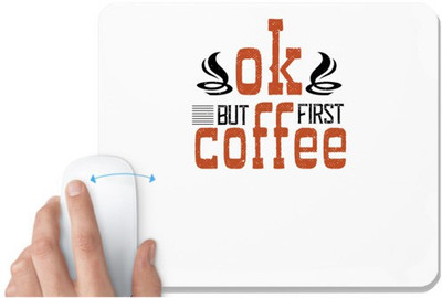 UDNAG White Mousepad 'Coffee | ok,but first coffee' for Computer / PC / Laptop [230 x 200 x 5mm] Non Slip Base Mousepad(White)